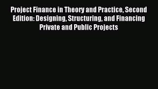 [Read book] Project Finance in Theory and Practice Second Edition: Designing Structuring and