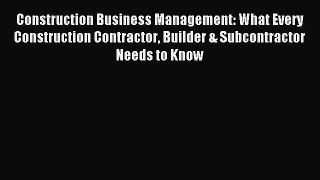 [Read book] Construction Business Management: What Every Construction Contractor Builder &