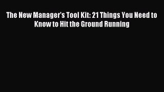 [Read book] The New Manager's Tool Kit: 21 Things You Need to Know to Hit the Ground Running