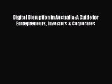 [Read book] Digital Disruption in Australia: A Guide for Entrepreneurs Investors & Corporates
