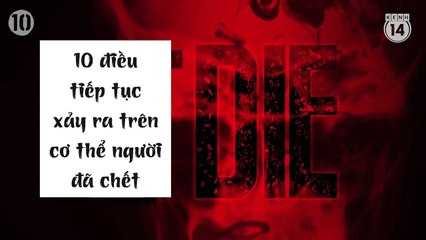 10 điều tiếp tục xảy ra trên cơ thể người đã chết