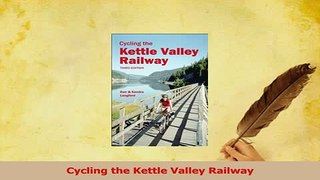 Read  Cycling the Kettle Valley Railway Ebook Free