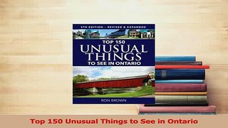 Read  Top 150 Unusual Things to See in Ontario Ebook Online
