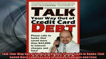 EBOOK ONLINE  Talk Your Way Out of Credit Card Debt Phone Calls to Banks That Saved More Than 43000  DOWNLOAD ONLINE