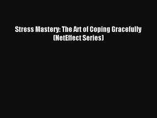 Read Stress Mastery: The Art of Coping Gracefully (NetEffect Series) Ebook Free