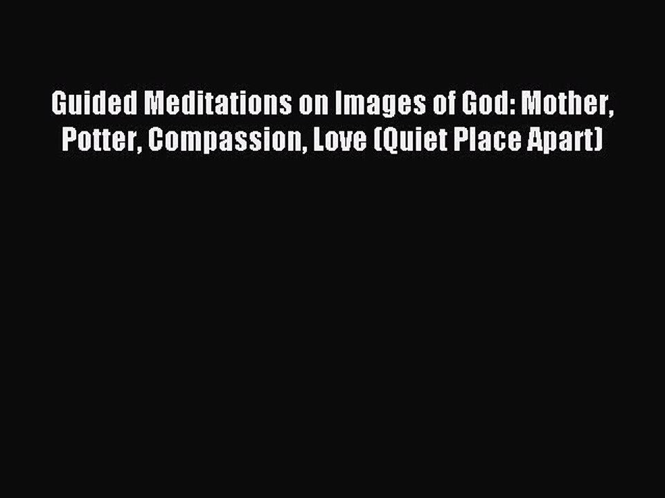 Download Guided Meditations on Images of God: Mother Potter Compassion Love (Quiet Place Apart)