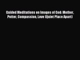 Download Guided Meditations on Images of God: Mother Potter Compassion Love (Quiet Place Apart)