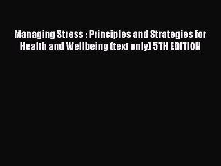 Read Managing Stress : Principles and Strategies for Health and Wellbeing (text only) 5TH EDITION
