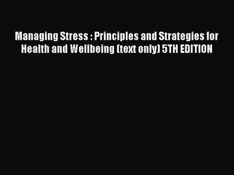 Read Managing Stress : Principles and Strategies for Health and Wellbeing (text only) 5TH EDITION