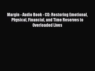 Read Margin - Audio Book - CD: Restoring Emotional Physical Financial and Time Reserves to