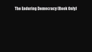 PDF The Enduring Democracy (Book Only)  Read Online