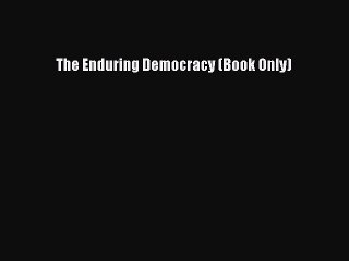 PDF The Enduring Democracy (Book Only)  Read Online