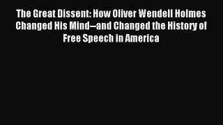 Download The Great Dissent: How Oliver Wendell Holmes Changed His Mind--and Changed the History