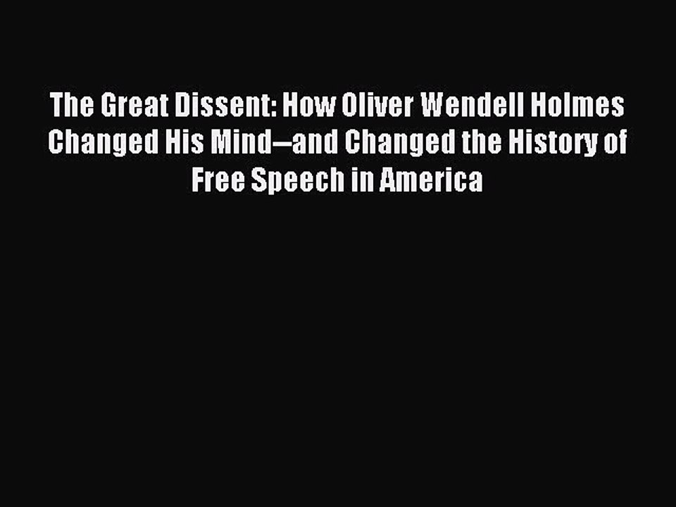 Download The Great Dissent: How Oliver Wendell Holmes Changed His Mind--and Changed the History