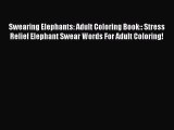 Download Swearing Elephants: Adult Coloring Book:: Stress Relief Elephant Swear Words For Adult