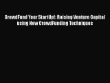 PDF CrowdFund Your StartUp!: Raising Venture Capital using New CrowdFunding Techniques  EBook