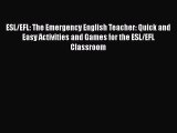 Download ESL/EFL: The Emergency English Teacher: Quick and Easy Activities and Games for the