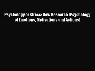 Read Psychology of Stress: New Research (Psychology of Emotions Motivations and Actions) PDF