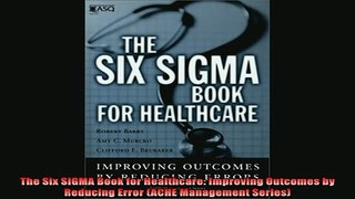 READ book  The Six SIGMA Book for Healthcare Improving Outcomes by Reducing Error ACHE Management Free Online