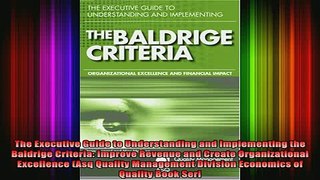 READ book  The Executive Guide to Understanding and Implementing the Baldrige Criteria Improve Full Free