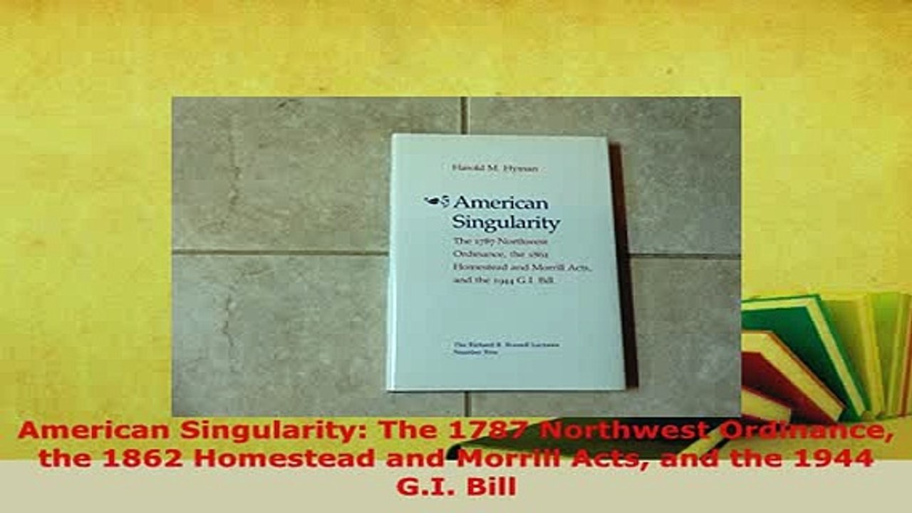 Download  American Singularity The 1787 Northwest Ordinance the 1862 Homestead and Morrill Acts and  Read Online