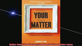 Free PDF Downlaod  Make Your Idea Matter Stand out with a better story  DOWNLOAD ONLINE