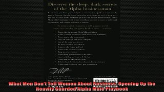 Free PDF Downlaod  What Men Dont Tell Women About Business Opening Up the Heavily Guarded Alpha Male READ ONLINE