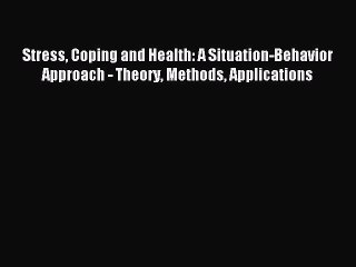 Read Stress Coping and Health: A Situation-Behavior Approach - Theory Methods Applications