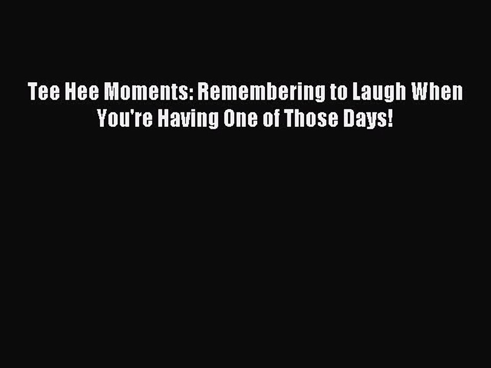 Read Tee Hee Moments: Remembering to Laugh When You're Having One of Those Days! Ebook Free