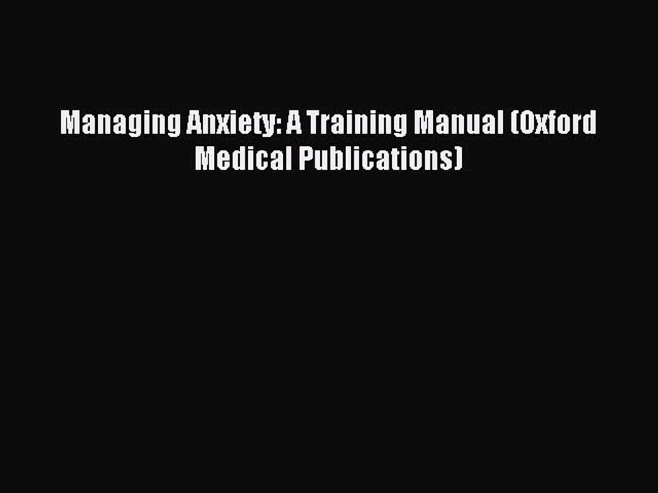 Read Managing Anxiety: A Training Manual (Oxford Medical Publications) Ebook Free