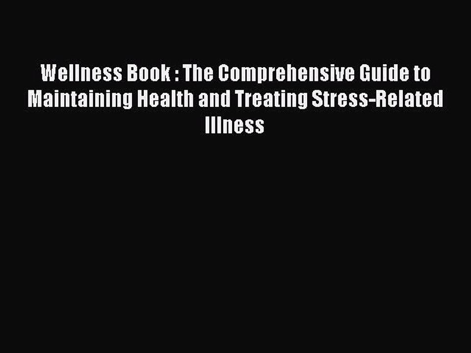 Read Wellness Book : The Comprehensive Guide to Maintaining Health and Treating Stress-Related