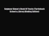 PDF Seymour Simon's Book Of Trucks (Turtleback School & Library Binding Edition)  EBook