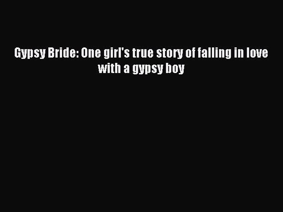 Download Gypsy Bride: One girl's true story of falling in love with a gypsy boy Ebook Online