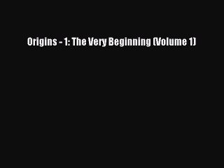 Read Origins - 1: The Very Beginning (Volume 1) Ebook Free