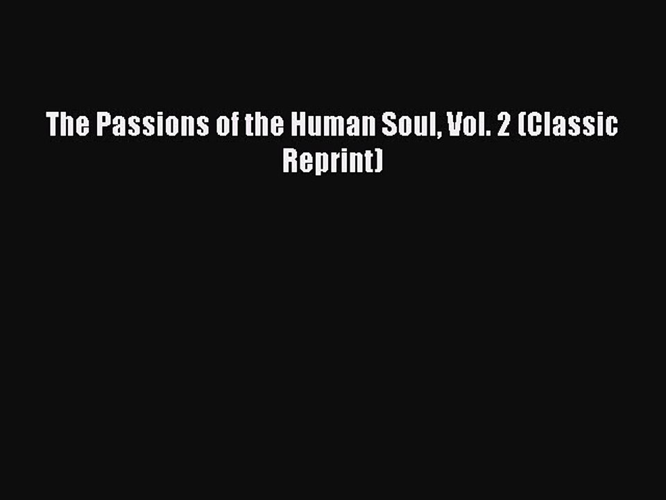 Read The Passions of the Human Soul Vol. 2 (Classic Reprint) Ebook Free