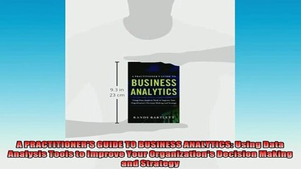 READ book  A PRACTITIONERS GUIDE TO BUSINESS ANALYTICS Using Data Analysis Tools to Improve Your Full Free