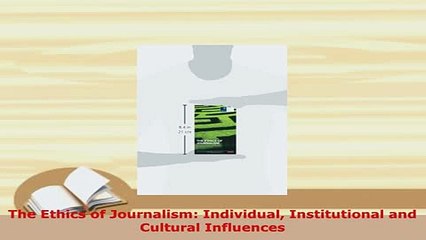 Download  The Ethics of Journalism Individual Institutional and Cultural Influences Free Books