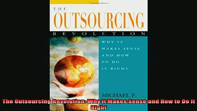 READ book The Outsourcing Revolution Why It Makes Sense and How to Do It Right Online Free