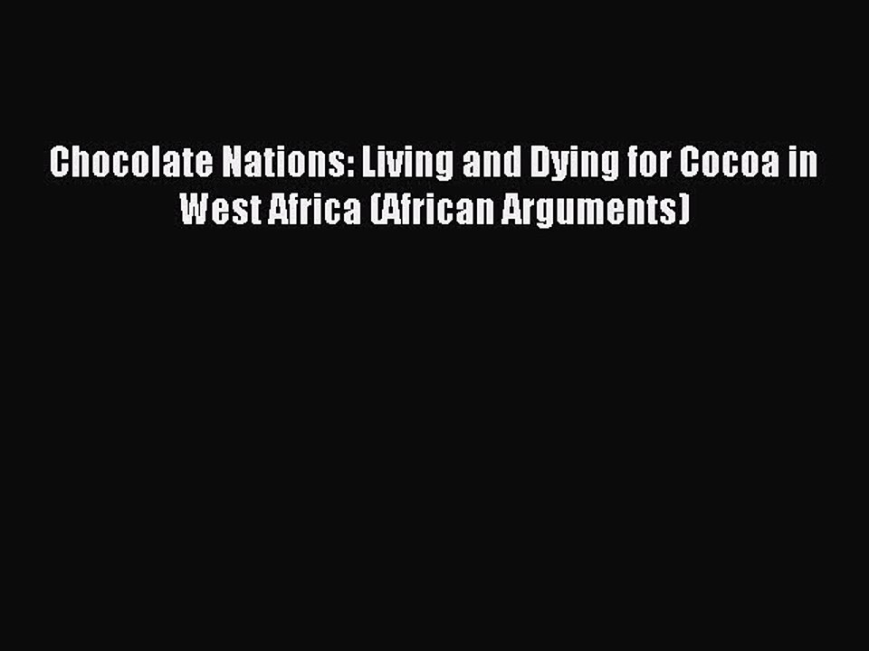 Download Chocolate Nations: Living and Dying for Cocoa in West Africa (African Arguments) PDF