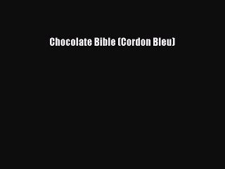 Read Chocolate Bible (Cordon Bleu) Ebook Free