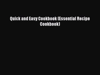 Read Quick and Easy Cookbook (Essential Recipe Cookbook) Ebook Free
