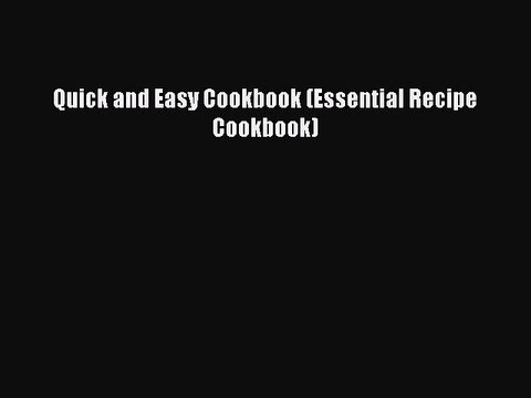 Read Quick and Easy Cookbook (Essential Recipe Cookbook) Ebook Free