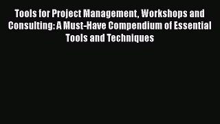 [Read book] Tools for Project Management Workshops and Consulting: A Must-Have Compendium of