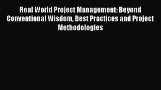 [Read book] Real World Project Management: Beyond Conventional Wisdom Best Practices and Project