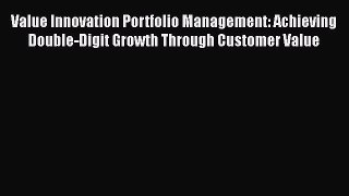 [Read book] Value Innovation Portfolio Management: Achieving Double-Digit Growth Through Customer