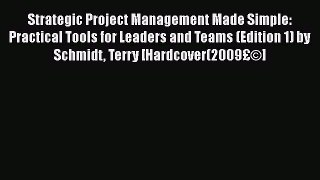 [Read book] Strategic Project Management Made Simple: Practical Tools for Leaders and Teams