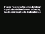 [Read book] Breaking Through the Project Fog: How Smart Organizations Achieve Success by Creating