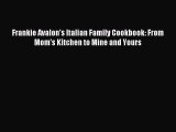 [Download PDF] Frankie Avalon's Italian Family Cookbook: From Mom's Kitchen to Mine and Yours