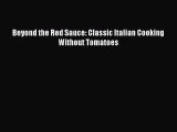 [Download PDF] Beyond the Red Sauce: Classic Italian Cooking Without Tomatoes Read Free