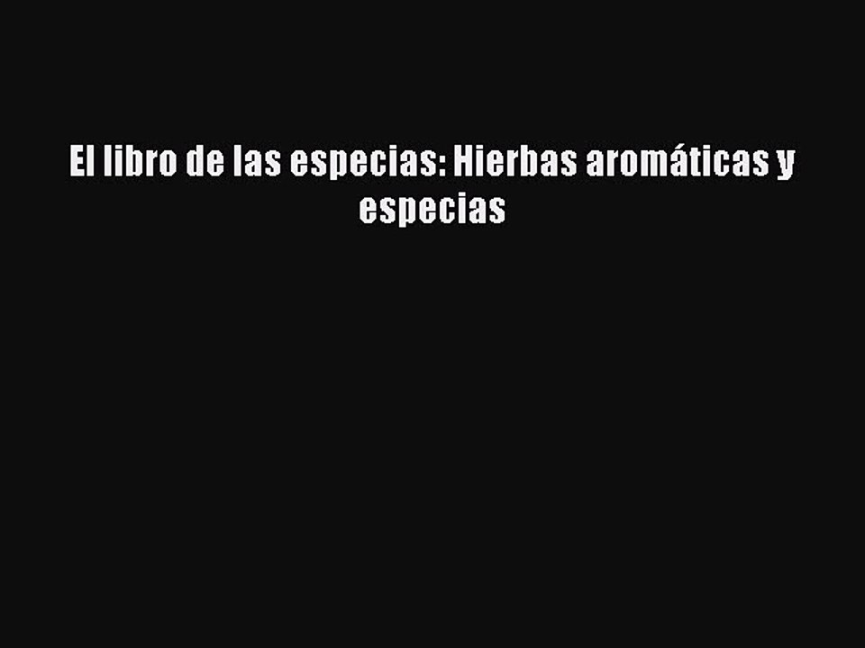 Read El libro de las especias: Hierbas aromáticas y especias PDF Free